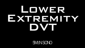 Lower Extremity DVT